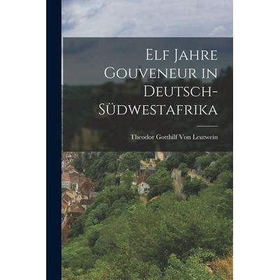Elf Jahre Gouveneur in Deutsch-Südwestafrika, Taschenbuch von Theodor Gotthilf Leutwein, Legare Street Press, 978-1-01-626757-1
