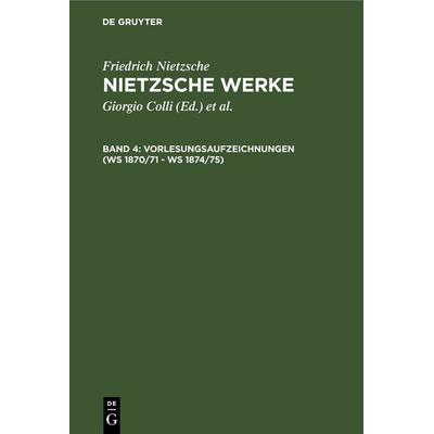 Vorlesungsaufzeichnungen (WS 1870/71 - WS 1874/75), Gebundene Ausgabe von Giorgio Colli, De Gruyter, 978-3-11-013912-9