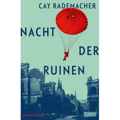 Nacht der Ruinen, Gebundene Ausgabe von Cay Rademacher, DuMont Buchverlag