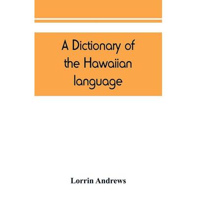 A dictionary of the Hawaiian language, to which is appended an English-Hawaiian vocabulary and a chronological table of remarkable events, Taschenbuch