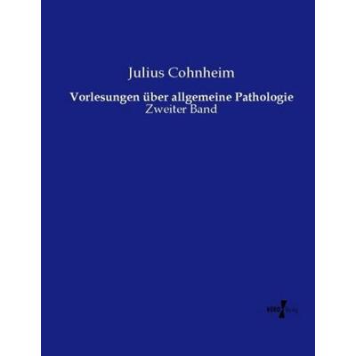 Vorlesungen über allgemeine Pathologie, Taschenbuch von Julius Cohnheim, Vero Verlag, 978-3-7372-1284-7