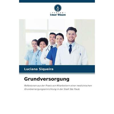 Grundversorgung, Taschenbuch von Luciana Siqueira, Verlag Unser Wissen, 978-620-9-13905-5