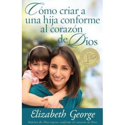 Cómo Criar a Una Hija Conforme Al Corazon de Dios, Taschenbuch von Elizabeth George, Portavoz, 978-0-8254-1291-2