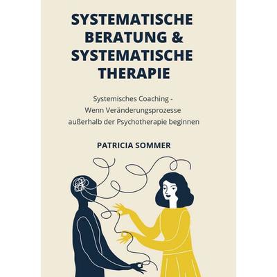Systemische Beratung & Systemische Therapie, Gebundene Ausgabe von Patricia Sommer, BoD – Books on Demand, 978-3-7543-1255-1