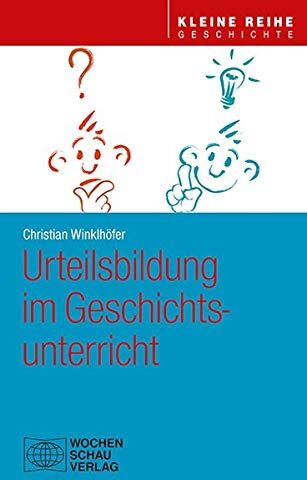 Christian Winklhöfer - Urteilsbildung im Geschichtsunterricht (Kleine Reihe - Geschichte) - Preis vom 01.10.2026 17:08:56 h
