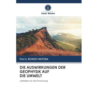 Die Auswirkungen der Geophysik Auf die Umwelt, Taschenbuch von Patric Bondo Muteba, Verlag Unser Wissen, 978-620-2-92786-4