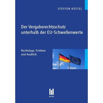 Der Vergaberechtsschutz unterhalb der EU-Schwellenwerte, Taschenbuch von Steffen Röstel, Akademische Verlagsgemeinschaft München, 978-3-86924-261-3