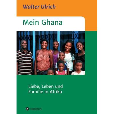 Mein Ghana, Taschenbuch von Walter Ulrich, Tredition, 978-3-7345-4429-3