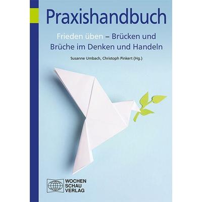 Frieden üben – Brücken und Brüche im Denken und Handeln, Taschenbuch von , Wochenschau, 978-3-7344-1378-0