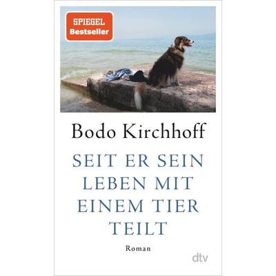 Seit er sein Leben mit einem Tier teilt, Gebundene Ausgabe von Bodo Kirchhoff, dtv, 978-3-423-28357-1