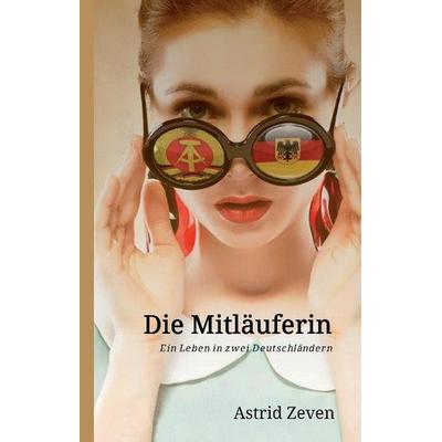 Die Mitläuferin, Gebundene Ausgabe von Astrid Zeven, Tredition, 978-3-7323-3676-0