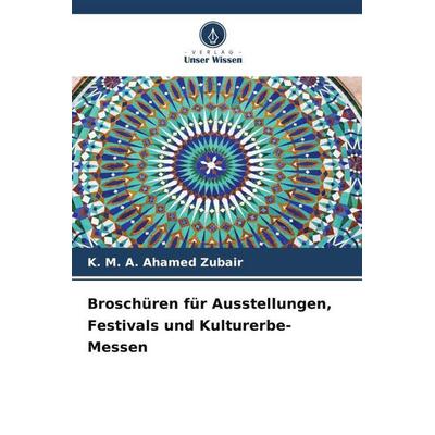 Broschüren für Ausstellungen, Festivals und Kulturerbe-Messen, Taschenbuch von K. Ahamed Zubair, Verlag Unser Wissen, 978-620-5-98280-8