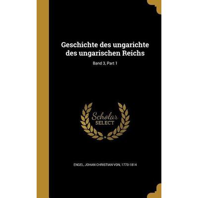 Geschichte des ungarichte des ungarischen Reichs; Band 3, Part 1, Gebundene Ausgabe von , Creative Media Partners, LLC, 978-1-362-38936-1