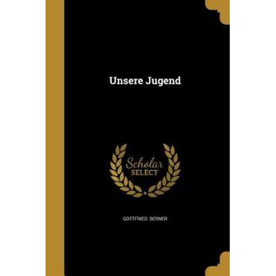 Ger-Unsere Jugend, Taschenbuch von Gottfried Berner, Creative Media Partners, LLC, 978-1-373-69072-2
