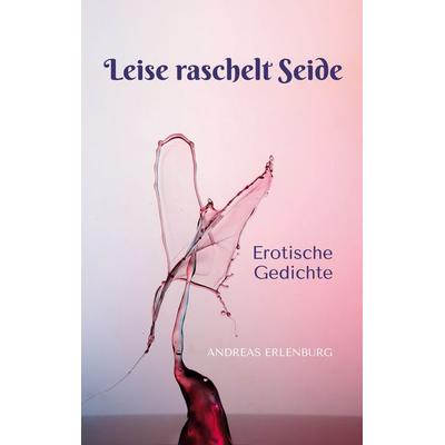 Leise raschelt Seide, Taschenbuch von Andreas Erlenburg, BoD – Books on Demand, 978-3-7534-2070-7