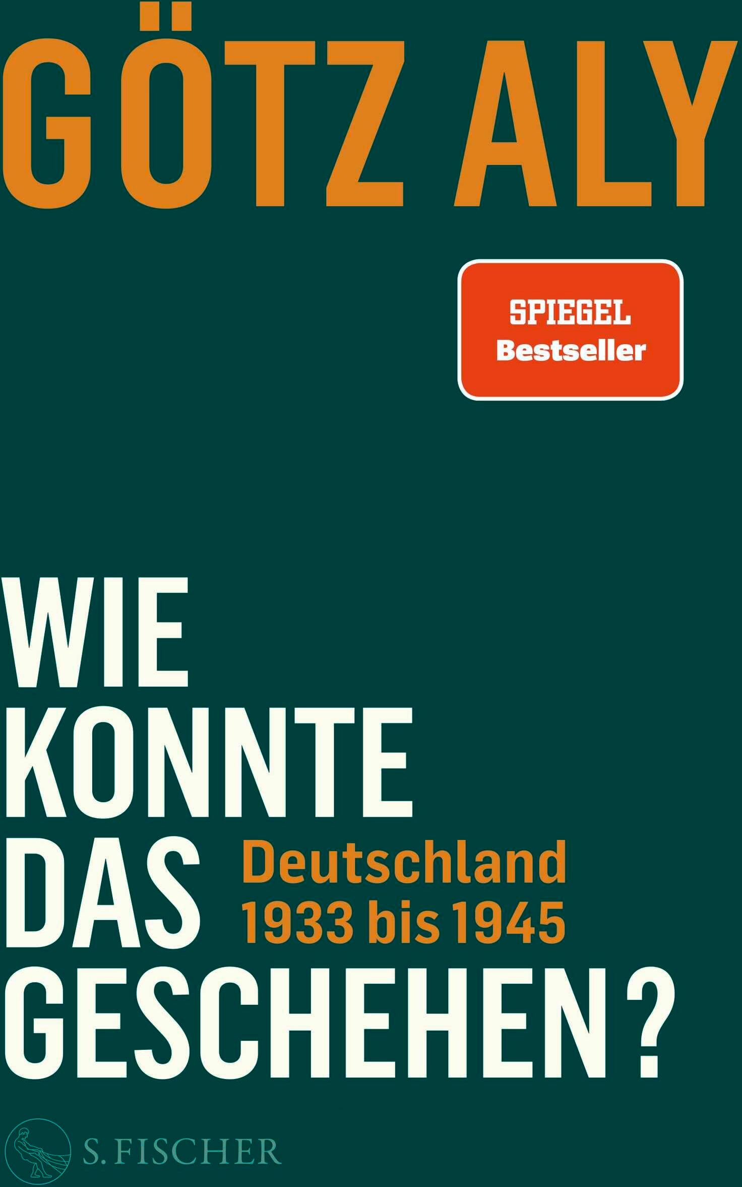 Götz Aly - Wie konnte das geschehen? Deutschland 1933 bis 1945: Deutschland 1933 bis 1945 - Preis vom 06.10.2026 07:26:00 h