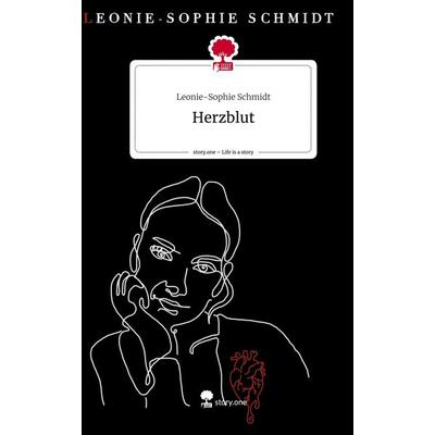 Herzblut. Life is a Story - story.one, Gebundene Ausgabe von Leonie-Sophie Schmidt, Storylution, 978-3-7115-5473-4