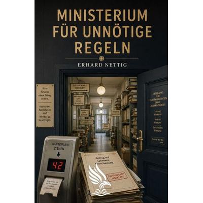Ministerium für unnötige Regeln, Taschenbuch von Erhard Nettig, Epubli, 978-3-565-49182-7