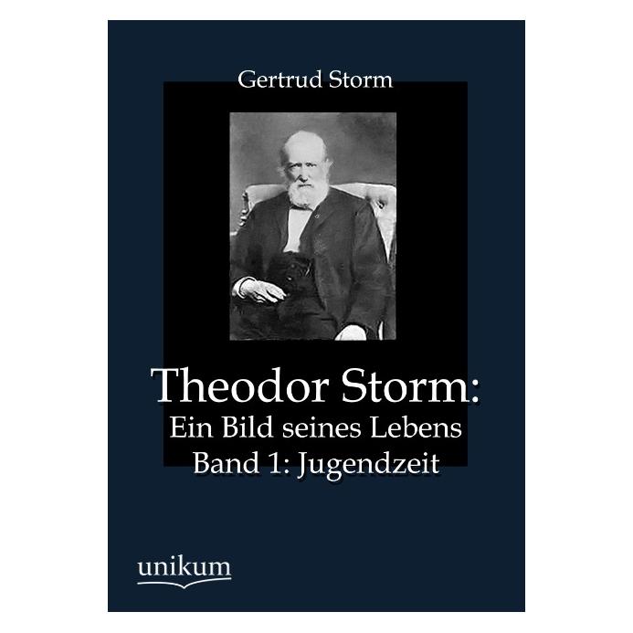 Unikum Theodor Storm: Ein Bild seines Lebens (Deutsch, Gertrud Storm) (55488492)