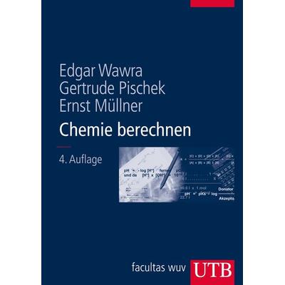 Chemie berechnen, Taschenbuch von Edgar Wawra,Gertrude Pischek,Ernst Müllner, Utb GmbH, 978-3-8252-8204-2