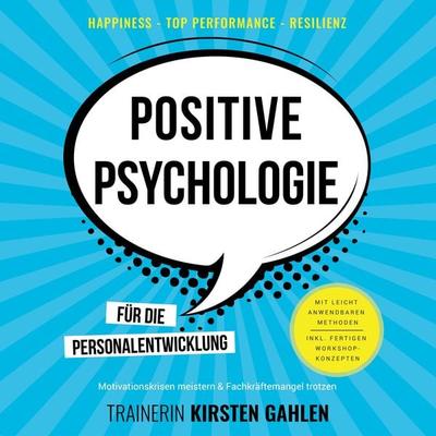 Positive Psychologie für die Personalentwicklung - Motivationskrisen meistern & Fachkräftemangel trotzen - Kirsten Gahlen, Audio, 4061707580994