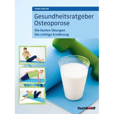 Gesundheitsratgeber Osteoporose, Geheftet von Heike Höfler, Humboldt Verlag, 978-3-89993-949-1