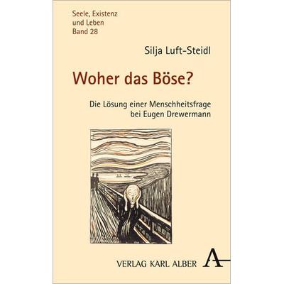 Woher das Böse?, Taschenbuch von Silja Luft-Steidl, Verlag Karl Alber, 978-3-495-48885-0