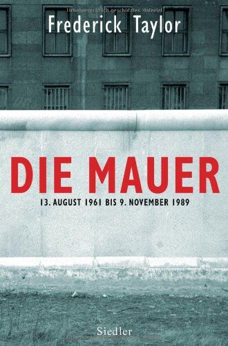 Taylor Frederick - Die Mauer: 13. August 1961 bis 9. November 1989 - Preis vom 11.10.2026 15:43:13 h