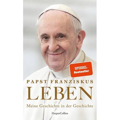 LEBEN. Meine Geschichte in der Geschichte, Gebundene Ausgabe von Papst Franziskus, HarperCollins Hardcover, 978-3-365-00763-1