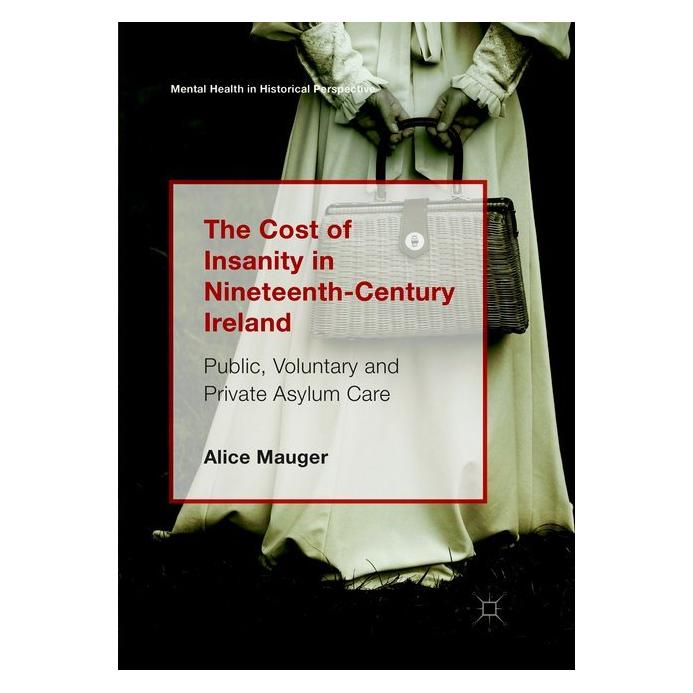 Springer The Cost of Insanity in Nineteenth-Century Ireland (Englisch, Softcover, Alice Mauger) (56044686)