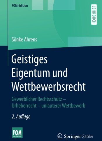 Sönke Ahrens - Geistiges Eigentum und Wettbewerbsrecht: Gewerblicher Rechtsschutz - Urheberrecht - unlauterer Wettbewerb (FOM-Edition) - Preis vom 30.09.2026 09:01:18 h