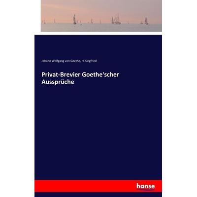 Privat-Brevier Goethe'scher Aussprüche, Taschenbuch von Johann Wolfgang von Goethe,H. Siegfried, Hansebooks, 978-3-7411-4442-4