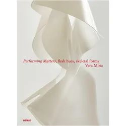 Performing Matters, flesh hues, skeletal forms, Fachbücher von Vera Mota