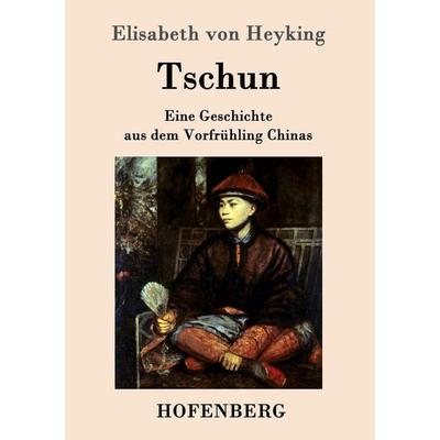 Tschun, Taschenbuch von Elisabeth Heyking, Hofenberg, 978-3-8430-9585-3