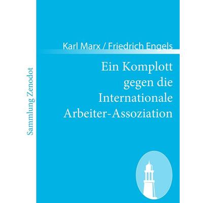 Ein Komplott gegen die Internationale Arbeiter-Assoziation, Taschenbuch von Karl Marx Friedrich Engels, Contumax, 978-3-8430-6579-5