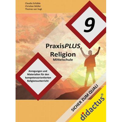 PraxisPLUS Religion Mittelschule Jahrgangsstufe 9, Taschenbuch von Claudia Schäble,Thomas van Vugt,Christian Müller, Didactus, 978-3-941567-98-6