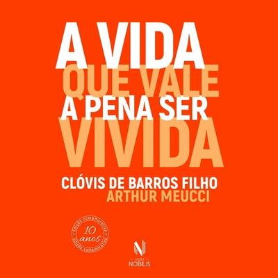 A vida que vale a pena ser vivida (resumo) - Clóvis de Barros Filho,Arthur Meucci, Audio, 4066339320840