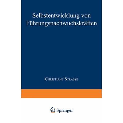 Selbstentwicklung von Führungsnachwuchskräften, Taschenbuch von Christiane Strasse, Deutscher Universitätsverlag, 978-3-8244-6571-2