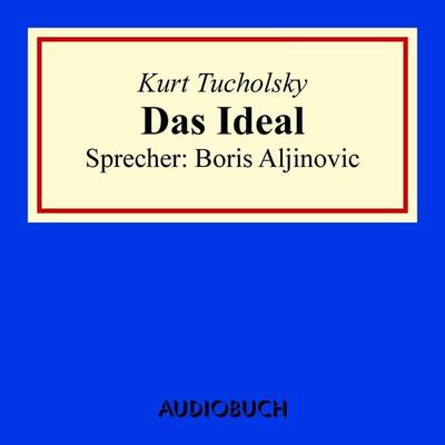 Das Ideal - Kurt Tucholsky, Audio, 9783958621930