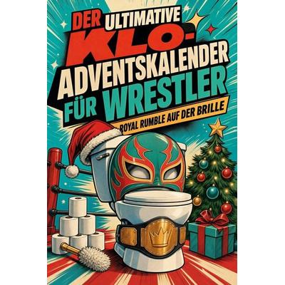 Der ultimative Klo-Adventskalender für Wrestler, Taschenbuch von Linus Schmied, Tiptop, 978-3-696-11099-4