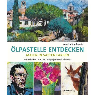 Ölpastelle entdecken – Malen in satten Farben, Taschenbuch von Martin Stankewitz, Dpunkt.verlag, 978-3-86490-661-9