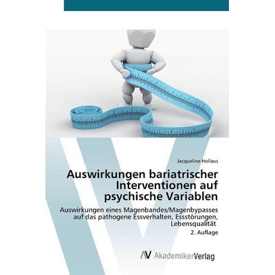 Auswirkungen bariatrischer Interventionen auf psychische Variablen, Taschenbuch von Jacqueline Hollaus, AV Akademikerverlag, 978-620-8-85656-4