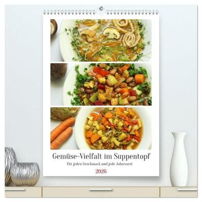 Gemüse-Vielfalt im Suppentopf (hochwertiger Premium Wandkalender 2026 DIN A2 hoch), Kunstdruck in Hochglanz