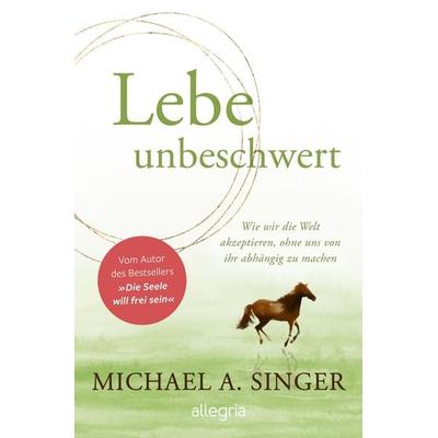 Lebe unbeschwert, Taschenbuch von Michael A. Singer, Allegria, 978-3-7934-2454-3