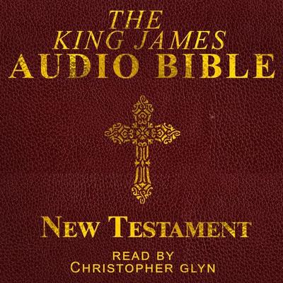 The King James Audio Bible New Testament Complete - Christopher Glyn, Audio, 9781911124559