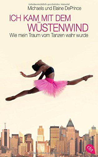 Michaela DePrince - Ich kam mit dem Wüstenwind -: Wie mein Traum vom Tanzen wahr wurde - Preis vom 10.10.2026 11:48:34 h
