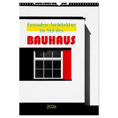 Fassaden-Architektur im Stil des BAUHAUS (Wandkalender 2026 DIN A3 hoch), CALVENDO Monatskalender