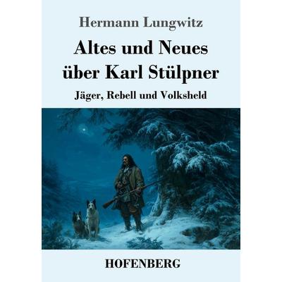 Altes und Neues über Karl Stülpner, Taschenbuch von Hermann Lungwitz, Henricus - Edition Deutsche Klassik, 978-3-7437-5607-6