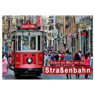 Durch die Welt mit der Straßenbahn (Wandkalender 2027 DIN A3 quer), CALVENDO Monatskalender
