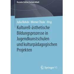 Kulturell-ästhetische Bildungsprozesse in Jugendkunstschulen und kulturpädagogischen Projekten, Fachbücher von Werner Thole, Julia Rohde